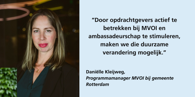 Daniëlle Kleijweg programmamanager MVOI gemeente Rotterdam: "Door opdrachtgevers actief te betrekken en ambassadeurscghap te stimuleren, maken we die duurzame verandering moelijk."