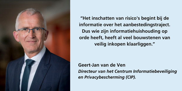 Geert-Jan van de Ven, directeur van het Centrum Informatiebeveiliging en Privacybescherming (CIP): "Het inschatten van risico's begint bij de informatie over het aanbestedingstraject. Dus wie zijn informatiehuishouding op orde heeft, heeft al veel bouwstenen van veilig inkopen klaarliggen.”