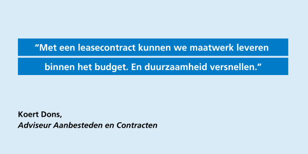 Koert Dons: Met een leasecontract kunnen we maatwerk leveren binnen het budget. En duurzaamheid versnellen.