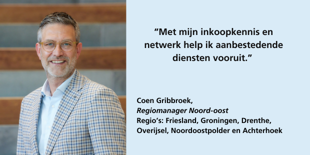 Coen Gribbroek, regiomanager Noord-oost, regio’s: Friesland, Groningen, Drenthe, Overijsel, Noordoostpolder en Achterhoek: “Met mijn inkoopkennis en netwerk help ik aanbestedende diensten vooruit.”